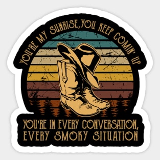 You're My Sunrise, You Keep Comin' Up You're In Every Conversation, Every Smoky Situation Cowboy Boot Sticker